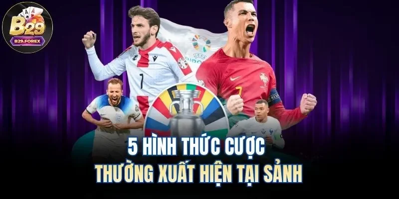 5 hình thức cược thường xuất hiện tại sảnh