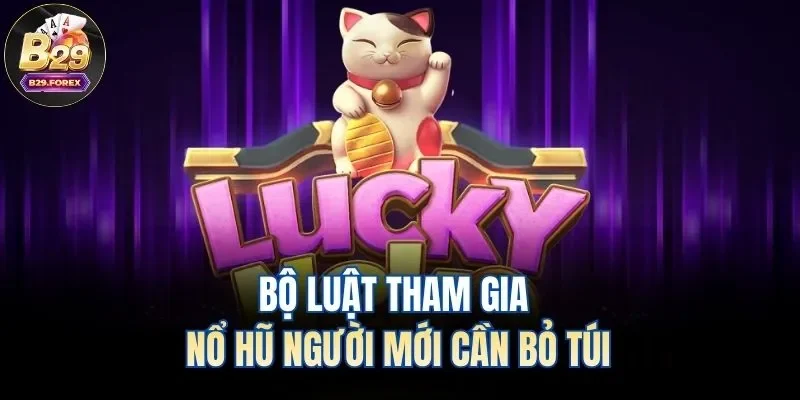 Bộ luật tham gia nổ hũ người mới cần bỏ túi