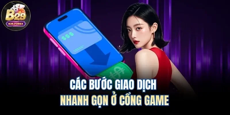 Các bước giao dịch nhanh gọn ở cổng game