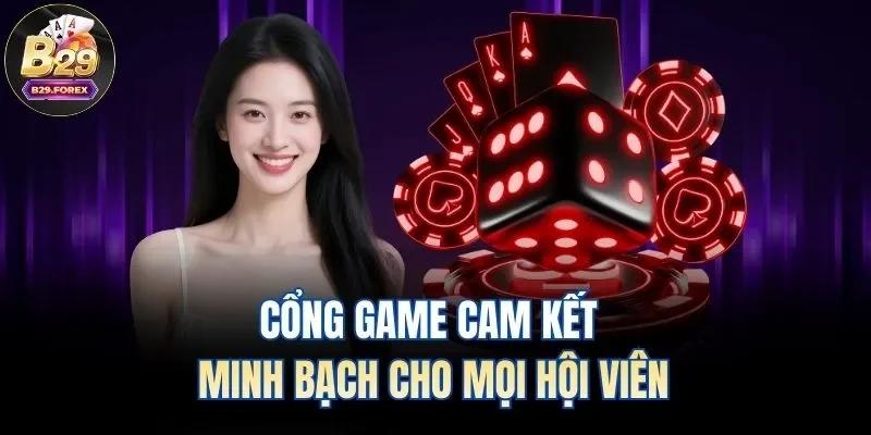 Cổng game cam kết minh bạch cho mọi hội viên