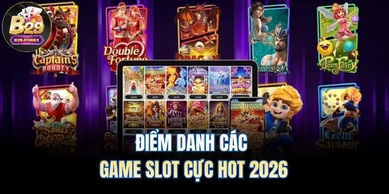 Điểm danh các game slot cực hot 2026
