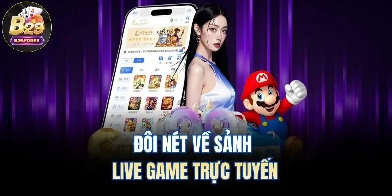 Đôi nét về sảnh live game trực tuyến
