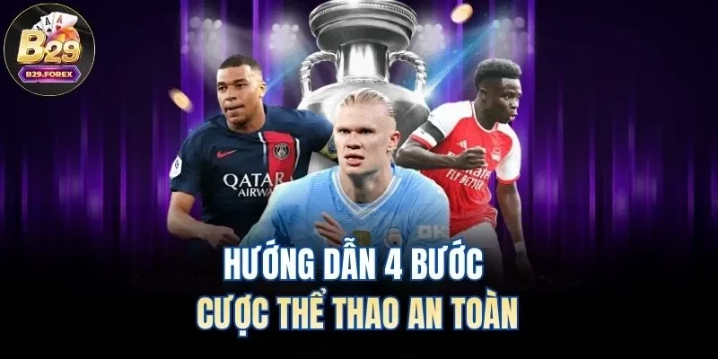 Hướng dẫn 4 bước cược thể thao an toàn