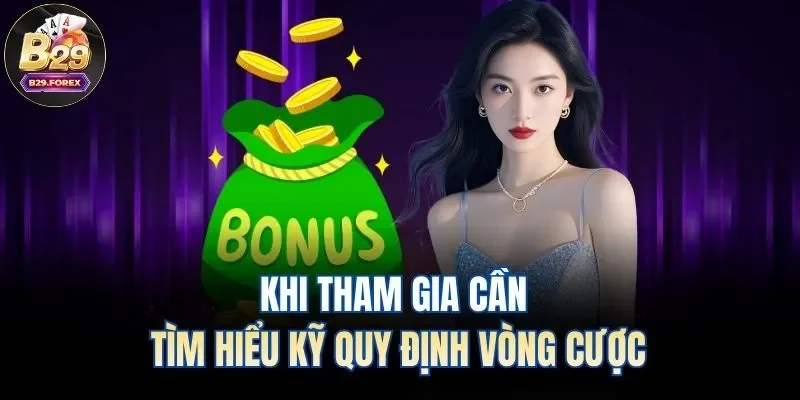 Khi tham gia cần tìm hiểu kỹ quy định vòng cược