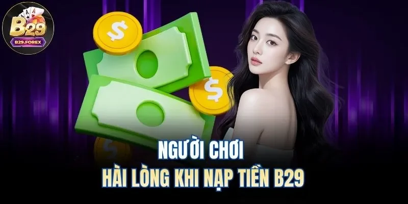Người chơi hài lòng khi nạp tiền B29