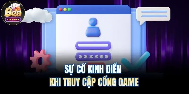 Sự cố kinh điển khi truy cập cổng game