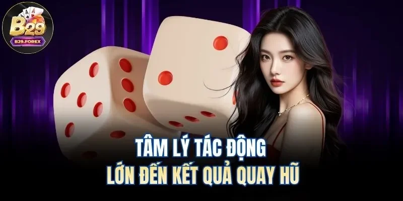 Tâm lý tác động lớn đến kết quả quay hũ